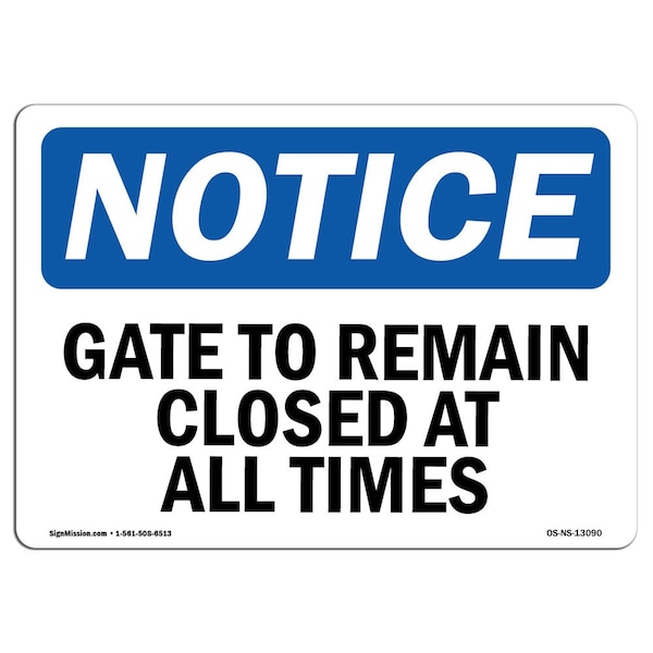 Safety Sign, OSHA Notice, 7" Height, Aluminum, Gate To Remain Closed At All Times Sign, Landscape